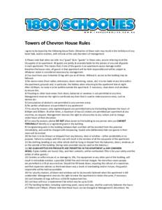 Towers of Chevron House Rules I agree to be bound by the following House Rules. (Breaches of these rules may result in the forfeiture of any bond held, and/or eviction, with refunds at the sole discretion of management. 