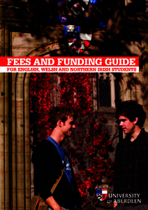 FEES AND FUNDING GUIDE FOR ENGLISH, WELSH AND NORTHERN IRISH STUDENTS WELCOME Thank you for your interest in the University of Aberdeen. In order to help you make an informed decision about your