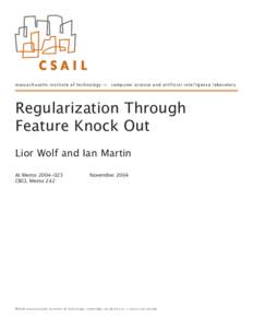 massachusetts institute of technology — computer science and artificial intelligence laboratory  Regularization Through Feature Knock Out Lior Wolf and Ian Martin AI Memo[removed]