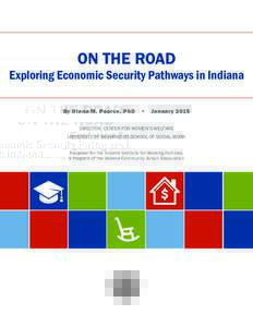 ON THE ROAD  Exploring Economic Security Pathways in Indiana By Diana M. Pearce, PhD  •  January 2016 DIRECTOR, CENTER FOR WOMEN’S WELFARE UNIVERSITY OF WASHINGTON SCHOOL OF SOCIAL WORK