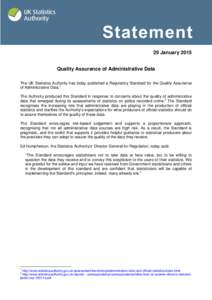 29 January 2015 Quality Assurance of Administrative Data The UK Statistics Authority has today published a Regulatory Standard for the Quality Assurance of Administrative Data.1 The Authority produced this Standard in re