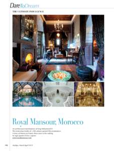 DareToDream the ultimate INDULGENCE Royal Mansour, Morocco An architectural manifestation of King Mohammed VI The meticulous hands of 1,200 artisans painted this masterpiece