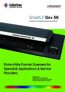 SmartLF Gx+ 56 INNOVATION IN WIDE FORMAT SCANNERS AND SOFTWARE Extra-Wide Format Scanners for Specialist Applications & Service Providers