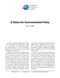 A Vision for Environmental Policy Fred L. Smith As America begins to address the problems of the 21st century, few issues loom as large or as contentious as environmental policy.