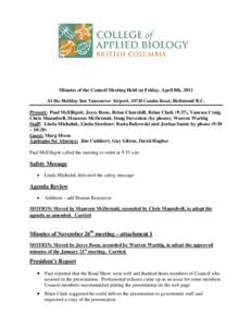 Minutes of the Council Meeting Held on Friday, April 8th, 2011 At the Holiday Inn Vancouver Airport, 10720 Cambie Road, Richmond B.C. Present: Paul McElligott, Joyce Boon, Brian Churchill, Brian Clark (9:37), Vanessa Cra