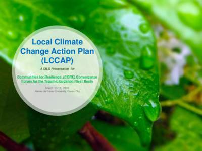 Local Climate Change Action Plan (LCCAP) A DILG Presentation for  Communities for Resilience (CORE) Convergence