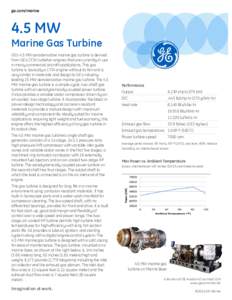 ge.com/marine  4.5 MW Marine Gas Turbine GE’s 4.5 MW aeroderivative marine gas turbine is derived