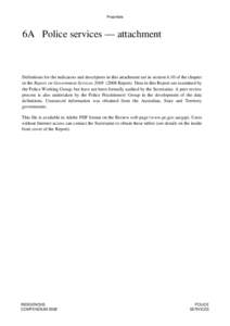 Preamble  6A Police services — attachment Definitions for the indicators and descriptors in this attachment are in section 6.10 of the chapter in the Report on Government Services[removed]Report). Data in this Repor