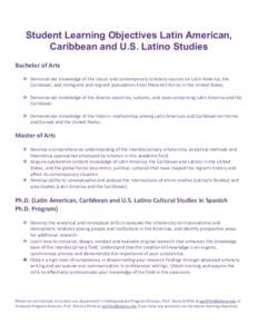 Student Learning Objectives Latin American, Caribbean and U.S. Latino Studies Bachelor of Arts  Demonstrate knowledge of the classic and contemporary scholarly sources on Latin America, the Caribbean, and immigrant an