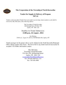 The Corporation of the Township of North Kawartha Tender for Supply & Delivery of Propane T07-14 Tenders on the prescribed Tender Form and sealed in an envelope clearly marked as such shall be received by Max McCauley at