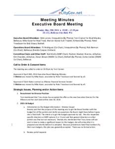 Meeting Minutes Executive Board Meeting Monday May 19th 2014  10:00 – 11:30 pm 1E-112, Bellevue City Hall, WA Executive Board Attendees: Bob Larson, Snoqualmie (By Phone); Toni Cramer for Brad Miyake, Bellevue; Mike