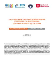 LOCAL EMPLOYMENT, SKILLS AND ENTREPRENEURSHIP STRATEGIES IN THE MEDITERRANEAN: DEVELOPING PATHWAYS FOR THE FUTURE Palau de Pedralbes, Barcelona, Spain  18 July 2011, 9.30 – 18.00