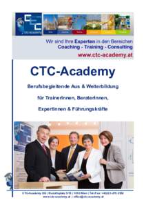 CTC-Academy Berufsbegleitende Aus & Weiterbildung für TrainerInnen, BeraterInnen, ExpertInnen & Führungskräfte  CTC-Academy OG | Rudolfsplatz 5/15 | 1010 Wien | Tel./Fax: +