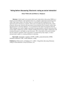 Voting before discussing: Electronic voting as social interaction Brian Whitworth and Robert J. McQueen Abstract. A field study is presented which used voting before discussing (VBD) as a means of social influence and co