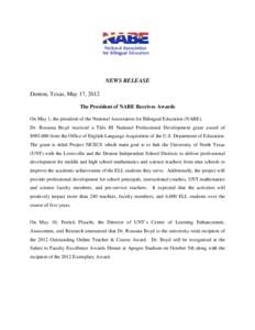 NEWS RELEASE Denton, Texas, May 17, 2012 The President of NABE Receives Awards On May 1, the president of the National Association for Bilingual Education (NABE), Dr. Rossana Boyd received a Title III National Profession