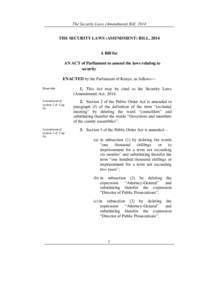 The Security Laws (Amendment) Bill, 2014 THE SECURITY LAWS (AMENDMENT) BILL, 2014 A Bill for AN ACT of Parliament to amend the laws relating to security ENACTED by the Parliament of Kenya, as follows―