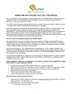 FORGET-ME-NOT GALLERY 2012 CALL FOR ARTISTS We are scheduling monthly exhibitions starting in March[removed]The Forget-Me-Not Gallery will accept submissions year round. Established and new artists are welcomed and work ma