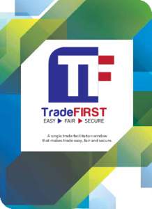 A single trade facilitation window that makes trade easy, fair and secure. TradeFIRST  Trade Facilitation and Integrated Risk-based SysTem