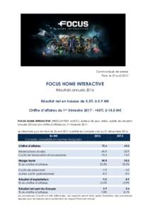 Communiqué de presse Paris, le 27 avril 2017 FOCUS HOME INTERACTIVE Résultats annuels 2016 Résultat net en hausse de 5,5% à 5,9 M€