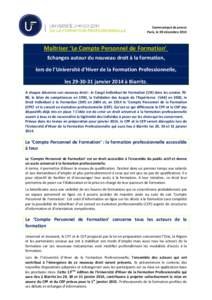 Communiqué de presse Paris, le 09 décembre 2013 Maîtriser ‘Le Compte Personnel de Formation’ Echanges autour du nouveau droit à la formation, lors de l’Université d’Hiver de la Formation Professionnelle,