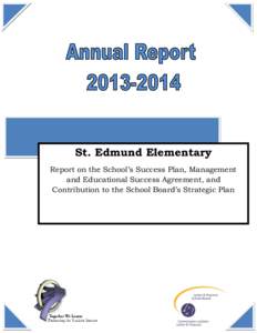 St. Edmund Elementary Report on the School’s Success Plan, Management and Educational Success Agreement, and Contribution to the School Board’s Strategic Plan  Introduction