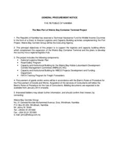 GENERAL PROCUREMENT NOTICE THE REPUBLIC OF NAMIBIA The New Port of Walvis Bay Container Terminal Project 1. The Republic of Namibia has received a Technical Assistance Fund for Middle Income Countries in the form of a Gr