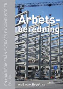 Arbetsberedning med www.ByggAi.se Handboken har tagits fram i samarbete mellan FoU-Syd inom Sveriges Byggindustrier, Mats Persson från Malmö högskola samt Lars Gylldorff och My Schlyter från Holmbergs i Malmö AB. A