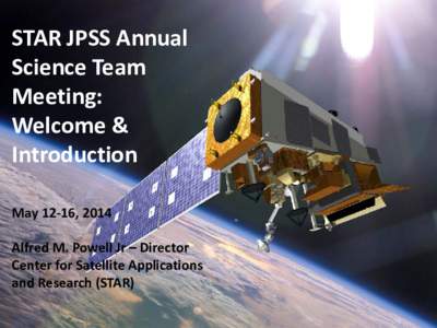 STAR JPSS Annual Science Team Meeting: Welcome & Introduction May 12-16, 2014