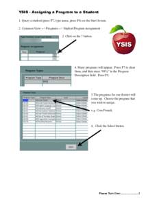 YSIS - Assigning a Program to a Student 1. Query a student (press F7, type name, press F8) on the Start Screen. 2. Common View --> Programs --> Student Program Assignment 3. Click on the ? button.  YSIS