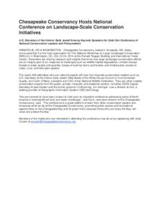 Chesapeake Conservancy Hosts National Conference on Landscape-Scale Conservation Initiatives U.S. Secretary of the Interior Sally Jewell Among Keynote Speakers for Sold-Out Conference of National Conservation Leaders and