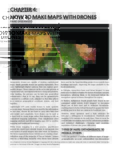 CHAPTER 4: HOW TO MAKE MAPS WITH DRONES FAINE GREENWOOD Inexpensive drones are capable of making sophisticated maps. Small, portable drones are quickly deployable. They