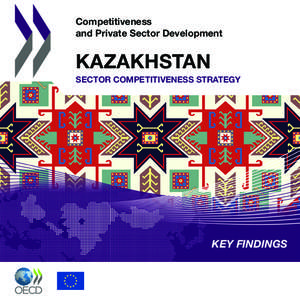 Competitiveness and Private Sector Development KAZAKHSTAN SECTOR COMPETITIVENESS STRATEGY