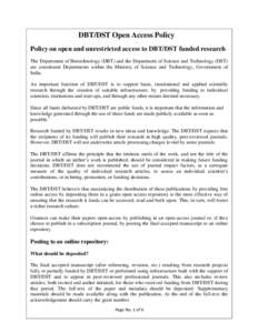 DBT/DST Open Access Policy Policy on open and unrestricted access to DBT/DST funded research The Department of Biotechnology (DBT) and the Department of Science and Technology (DST) are constituent Departments within the