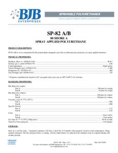 SPRAYABLE POLYURETHANES “Dedicated to QUALITY, SERVICE, SAFETY, and INNOVATION” SP-82 A/B 80 SHORE A SPRAY APPLIED POLYURETHANE