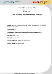 Intelligent Energy – Europe (IEE) Energy Bits Young People and Media for Low Energy Footprints Object: Report on proposed documentary content for validation by the Scientific Committee and EACI.