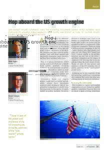 FOCUS  Hop aboard the US growth engine MID-MARKET PRIVATE COMPANIES HAVE THE POTENTIAL TO EXPAND RAPIDLY WHILE AVOIDING HIGH EXPOSURE TO VOLATILE PUBLIC MARKETS. NITIN GUPTA AND BENOIT JACQUIN, OF CASPIAN PRIVATE EQUITY,