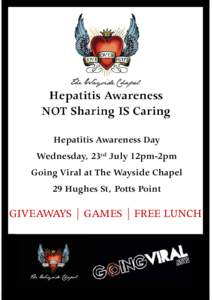 Hepatitis Awareness Day Wednesday, 23rd July 12pm-2pm Going Viral at The Wayside Chapel 29 Hughes St, Potts Point  GIVEAWAYS | GAMES | FREE LUNCH