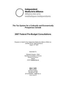 The Tax System for a Culturally and Economically Prosperous Canada 2007 Federal Pre-Budget Consultations  Prepared on behalf of the Independent Media Arts Alliance (IMAA) by: