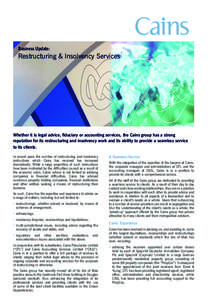 Business Update:  Restructuring & Insolvency Services Whether it is legal advice, fiduciary or accounting services, the Cains group has a strong reputation for its restructuring and insolvency work and its ability to pro