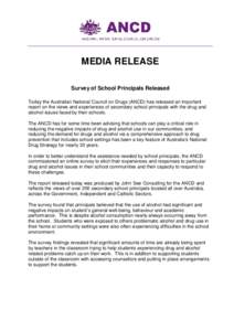 MEDIA RELEASE Survey of School Principals Released Today the Australian National Council on Drugs (ANCD) has released an important report on the views and experiences of secondary school principals with the drug and alco