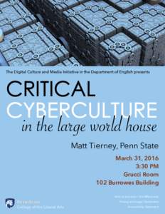 The Digital Culture and Media Initiative in the Department of English presents  CRITICAL CYBERCULTURE  in the large world house