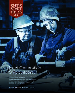 Next Generation Shipbuilders. Home isn’t just where you’re born, it’s something you build. It’s where you work, love and live. Nova Scotia is home to a 200-year legacy of shipbuilding. What we’ve spent generati