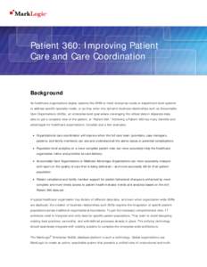Patient 360: Improving Patient Care and Care Coordination Background As healthcare organizations deploy systems like EHRs to meet enterprise needs or department-level systems to address specific specialty needs, or as th