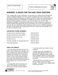 Patient Tracking Number:  SURGERY: A GUIDE FOR YOU AND YOUR VISITORS Your surgery day is very important—to you and to us. While we are among the nation’s leading hospitals, and have expert surgeons and some of the mo