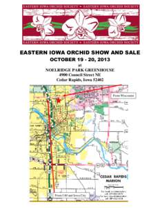 EASTERN IOWA ORCHID SHOW AND SALE OCTOBER[removed], 2013 at NOELRIDGE PARK GREENHOUSE 4900 Council Street NE Cedar Rapids, Iowa 52402