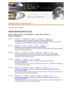 HIGHLIGHTED ABSTRACTS — * Asterisks denote speaker Monday Morning, March 16, 2015 RESULTS FROM RECENT LUNAR MISSIONS: LADEE, GRAIL, CHANG’E-3