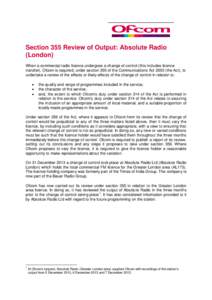 Section 355 Review of Output: Absolute Radio (London) When a commercial radio licence undergoes a change of control (this includes licence transfer), Ofcom is required, under section 355 of the Communications Act[removed]t