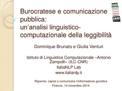 Burocratese e comunicazione pubblica: un’analisi linguisticocomputazionale della leggibilità Dominique Brunato e Giulia Venturi Istituto di Linguistica Computazionale «Antonio Zampolli» (ILC-CNR)