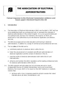 THE ASSOCIATION OF ELECTORAL ADMINISTRATORS Formal response to the Electoral Commission evidence and issues paper: Electoral fraud in the UK 1.