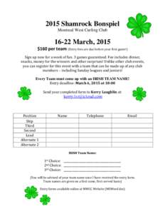 2015 Shamrock Bonspiel Montreal West Curling ClubMarch, 2015  $160 per team (Entry fees are due before your first game!)